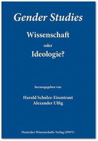 Gender Studies - Wissenschaft oder Ideologie? 